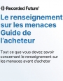 Guide d'achat : 12 crit�res pour choisir une solution de renseignement sur les menaces